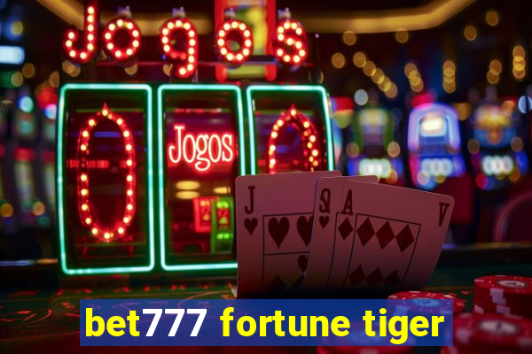 bet777 fortune tiger